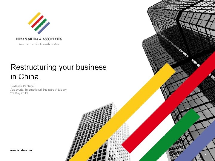 Restructuring your business in China Federico Paolucci Associate, International Business Advisory 20 May 2016