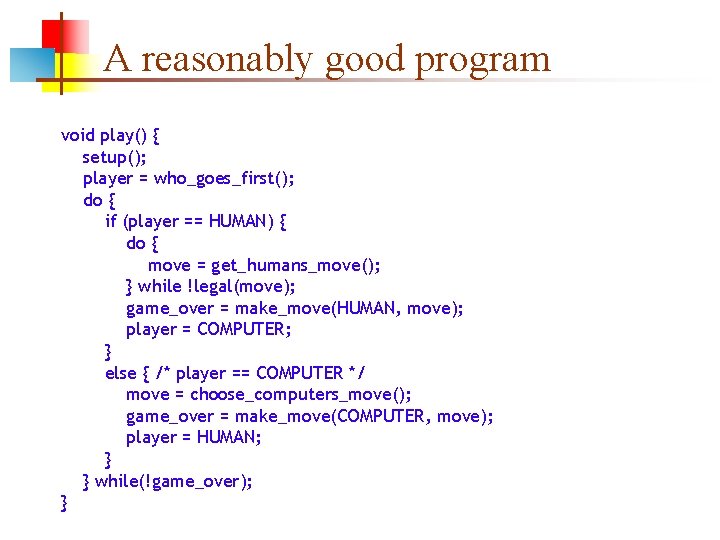 A reasonably good program void play() { setup(); player = who_goes_first(); do { if A reasonably good program void play() { setup(); player = who_goes_first(); do { if