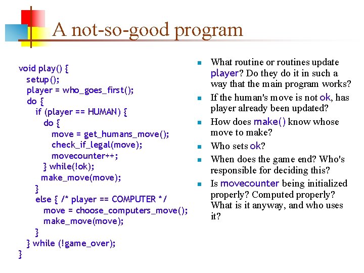 A not-so-good program void play() { setup(); player = who_goes_first(); do { if (player A not-so-good program void play() { setup(); player = who_goes_first(); do { if (player