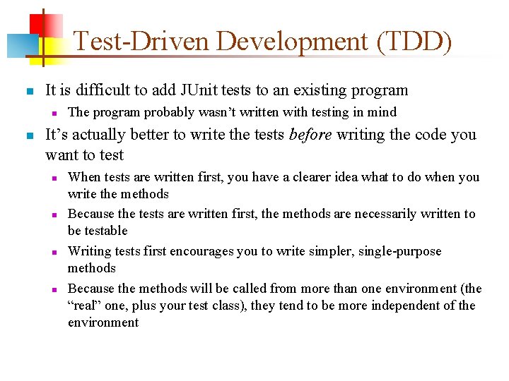 Test-Driven Development (TDD) n It is difficult to add JUnit tests to an existing Test-Driven Development (TDD) n It is difficult to add JUnit tests to an existing