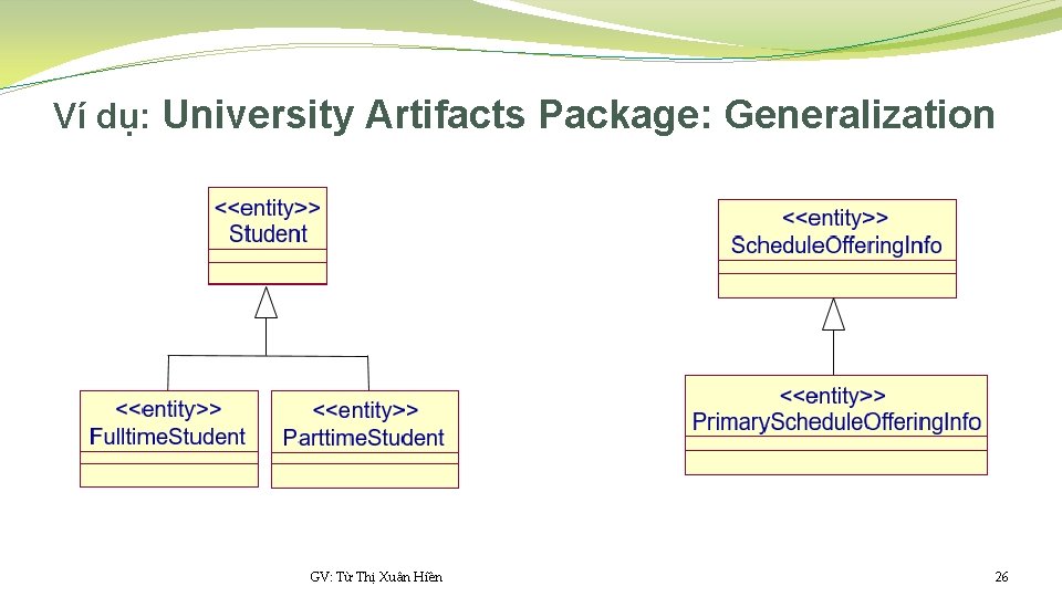 Ví dụ: University Artifacts Package: Generalization GV: Từ Thị Xuân Hiền 26 