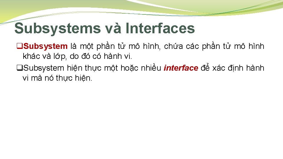 Subsystems và Interfaces q. Subsystem là một phần tử mô hình, chứa các phần