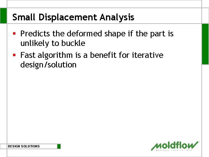Small Displacement Analysis § Predicts the deformed shape if the part is unlikely to