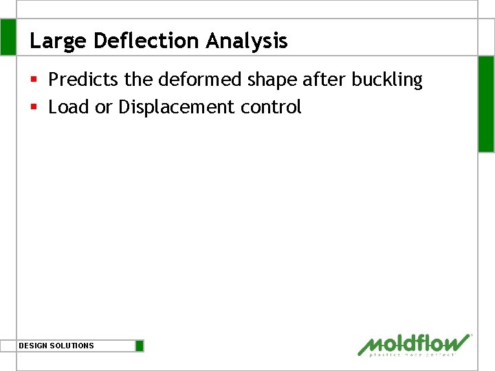 Large Deflection Analysis § Predicts the deformed shape after buckling § Load or Displacement
