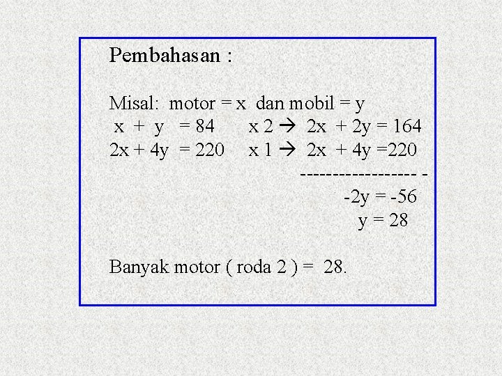 Pembahasan : Misal: motor = x dan mobil = y x + y =