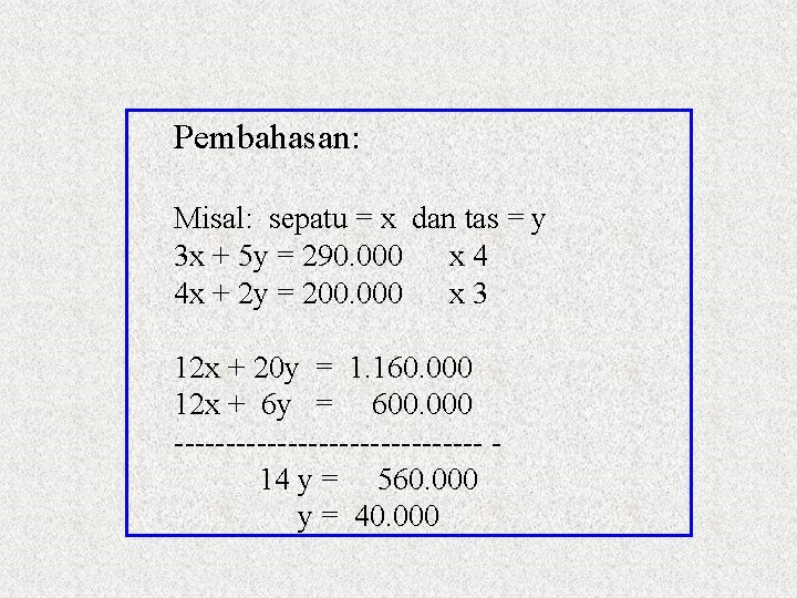 Pembahasan: Misal: sepatu = x dan tas = y 3 x + 5 y