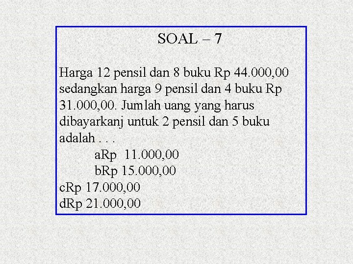 SOAL – 7 Harga 12 pensil dan 8 buku Rp 44. 000, 00 sedangkan