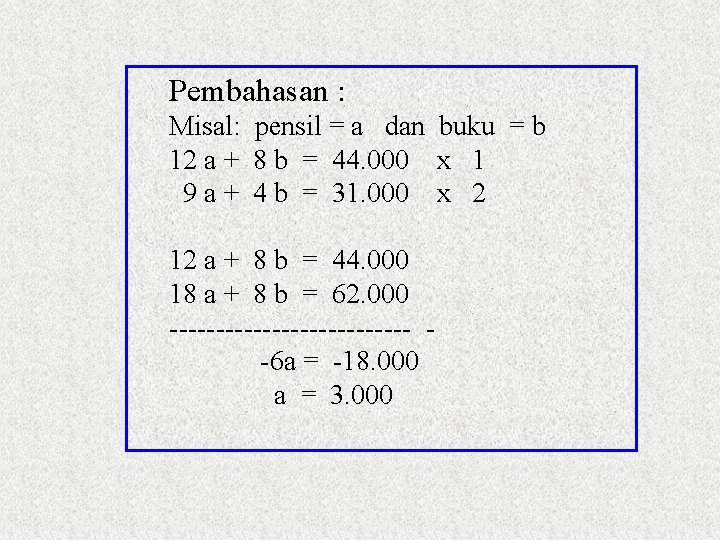 Pembahasan : Misal: pensil = a dan buku = b 12 a + 8