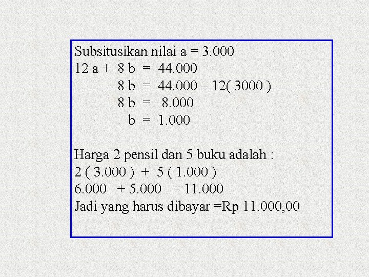 Subsitusikan nilai a = 3. 000 12 a + 8 b = 44. 000