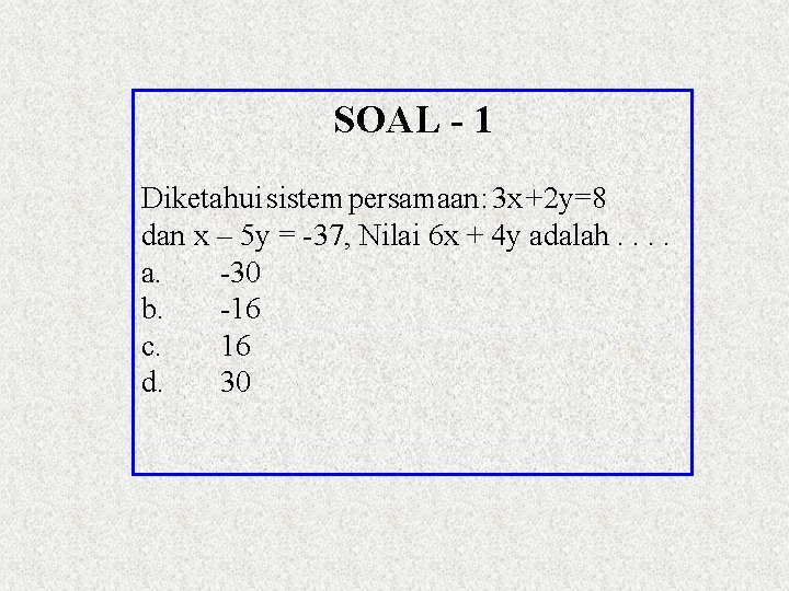 SOAL - 1 Diketahui sistem persamaan: 3 x +2 y=8 dan x – 5