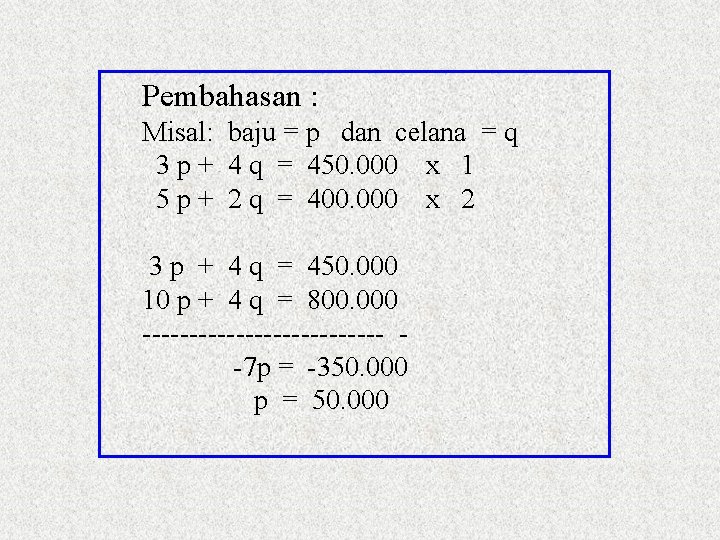 Pembahasan : Misal: baju = p dan celana = q 3 p + 4