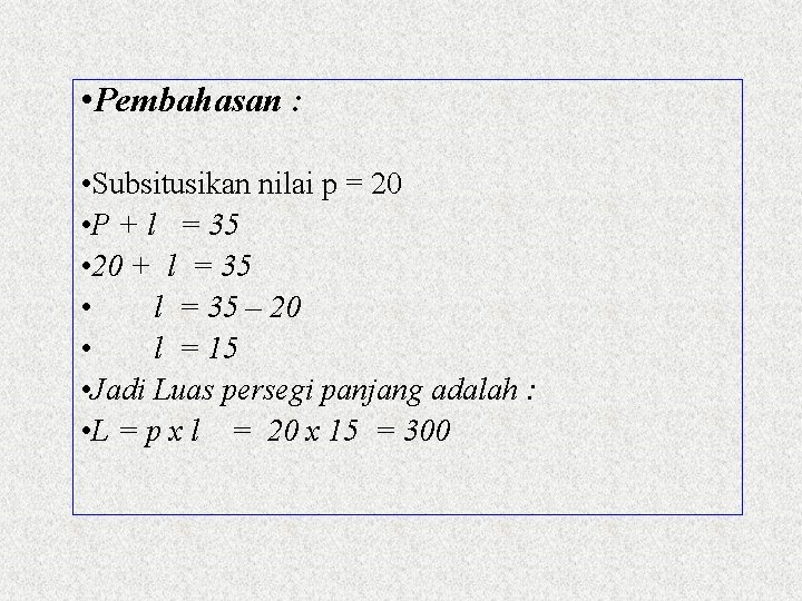  • Pembahasan : • Subsitusikan nilai p = 20 • P + l