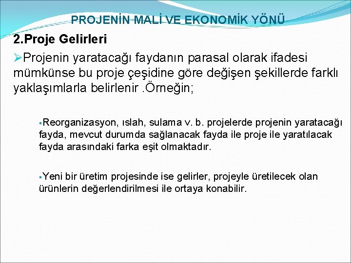 PROJENİN MALİ VE EKONOMİK YÖNÜ 2. Proje Gelirleri ØProjenin yaratacağı faydanın parasal olarak ifadesi