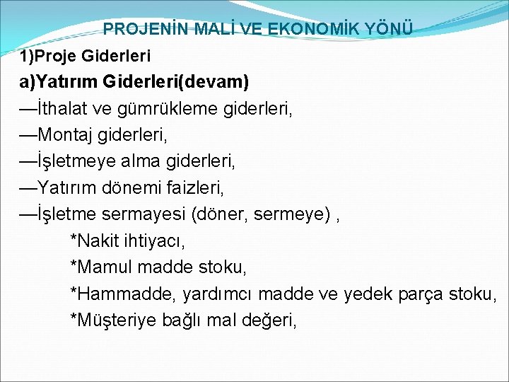 PROJENİN MALİ VE EKONOMİK YÖNÜ 1)Proje Giderleri a)Yatırım Giderleri(devam) —İthalat ve gümrükleme giderleri, —Montaj