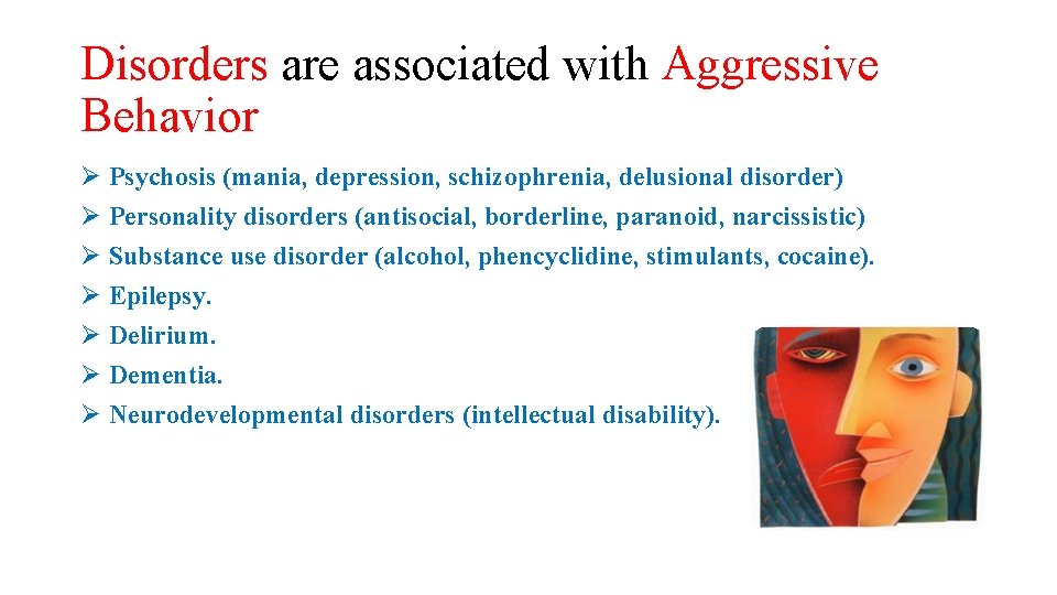 Disorders are associated with Aggressive Behavior Ø Psychosis (mania, depression, schizophrenia, delusional disorder) Ø