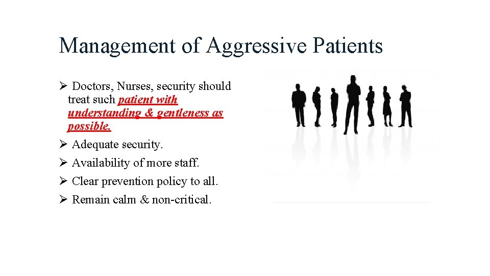 Management of Aggressive Patients Ø Doctors, Nurses, security should treat such patient with understanding