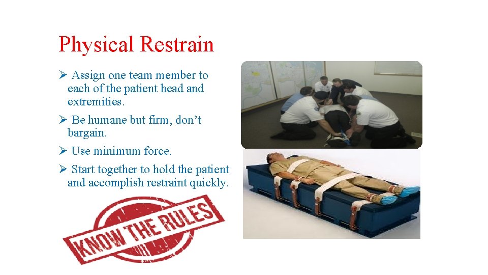 Physical Restrain Ø Assign one team member to each of the patient head and