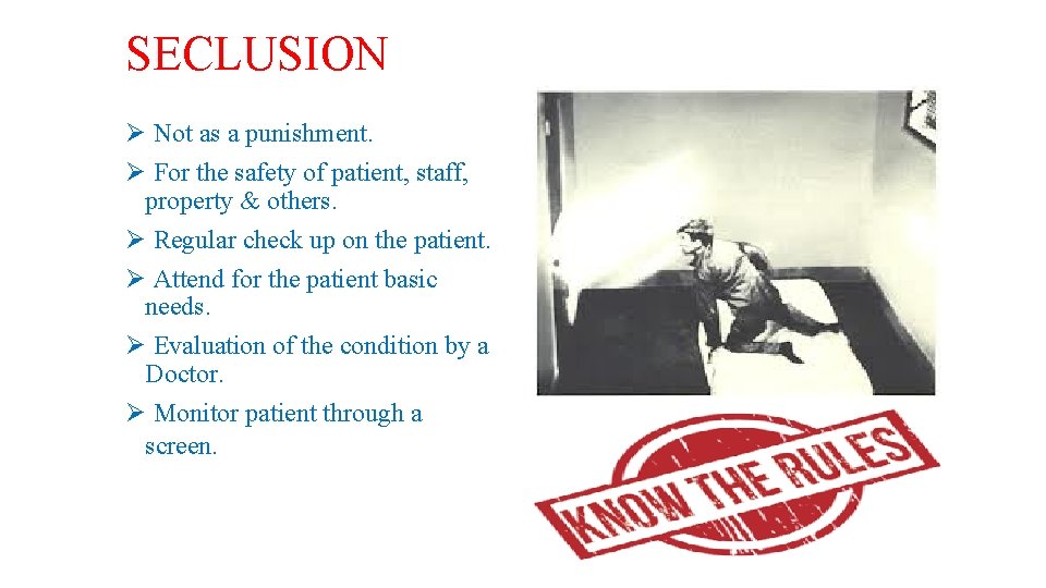 SECLUSION Ø Not as a punishment. Ø For the safety of patient, staff, property