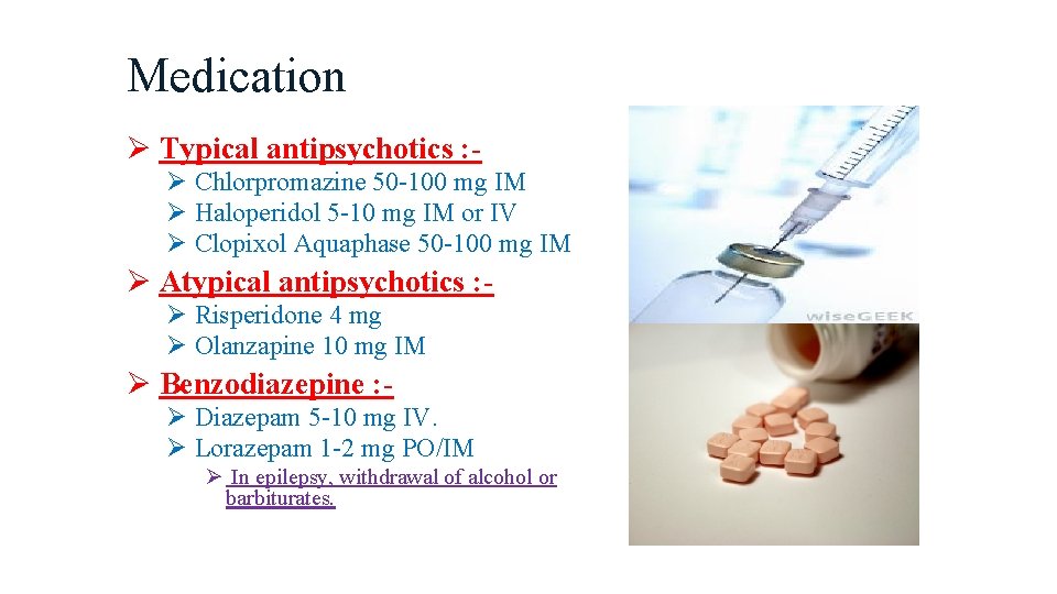 Medication Ø Typical antipsychotics : Ø Chlorpromazine 50 -100 mg IM Ø Haloperidol 5