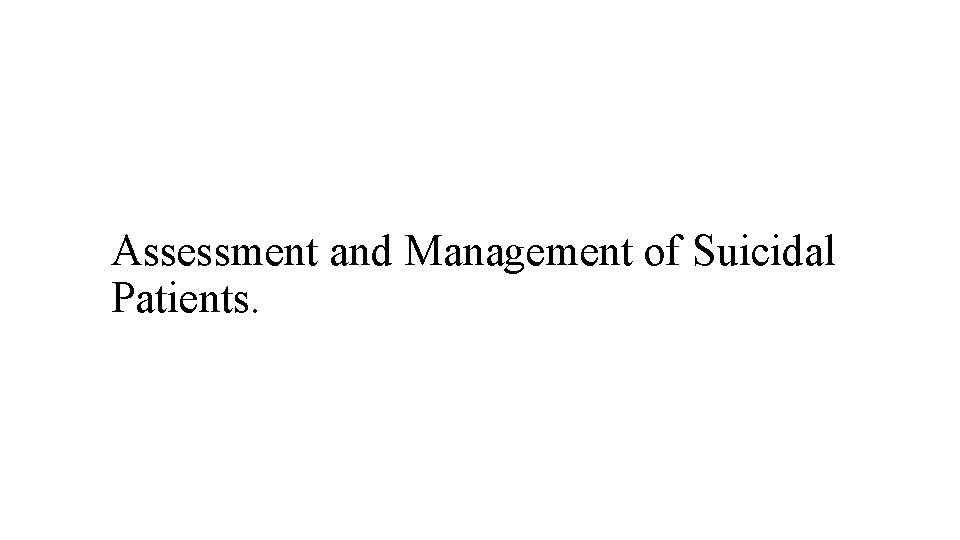 Assessment and Management of Suicidal Patients. 