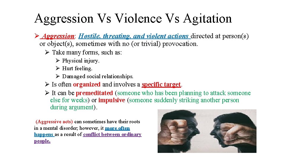 Aggression Vs Violence Vs Agitation Ø Aggression: Hostile, threating, and violent actions directed at