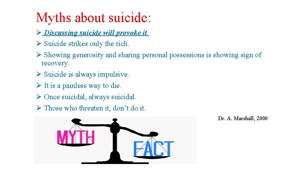 Myths about suicide: Ø Discussing suicide will provoke it. Ø Suicide strikes only the