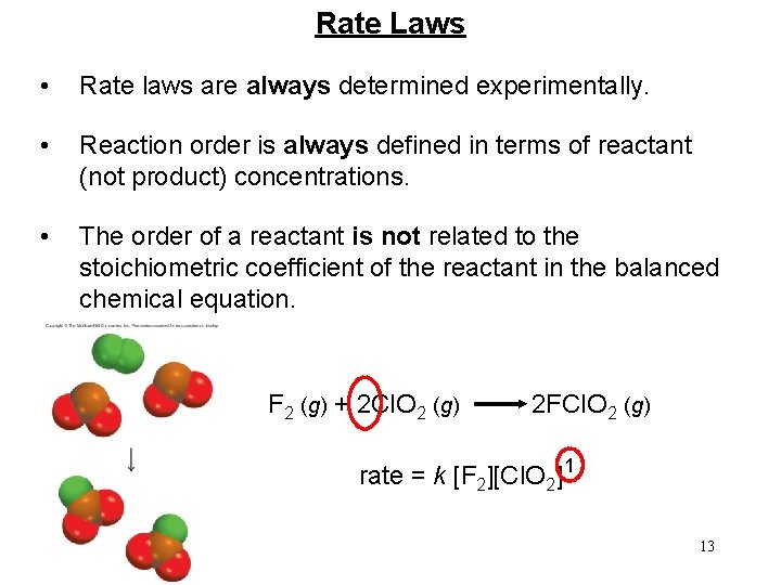 Rate Laws • Rate laws are always determined experimentally. • Reaction order is always