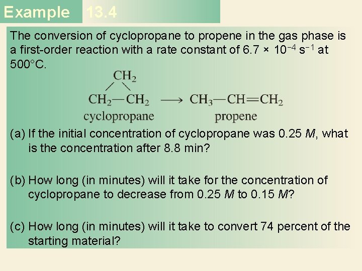 Example 13. 4 The conversion of cyclopropane to propene in the gas phase is