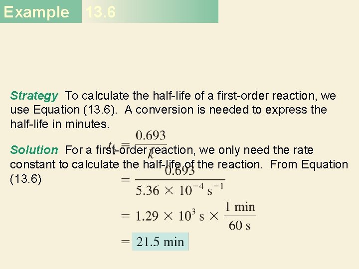 Example 13. 6 Strategy To calculate the half-life of a first-order reaction, we use