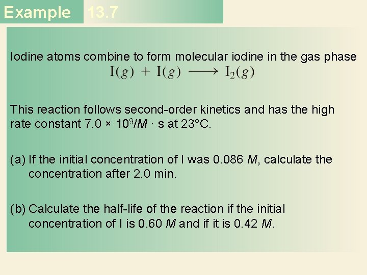 Example 13. 7 Iodine atoms combine to form molecular iodine in the gas phase