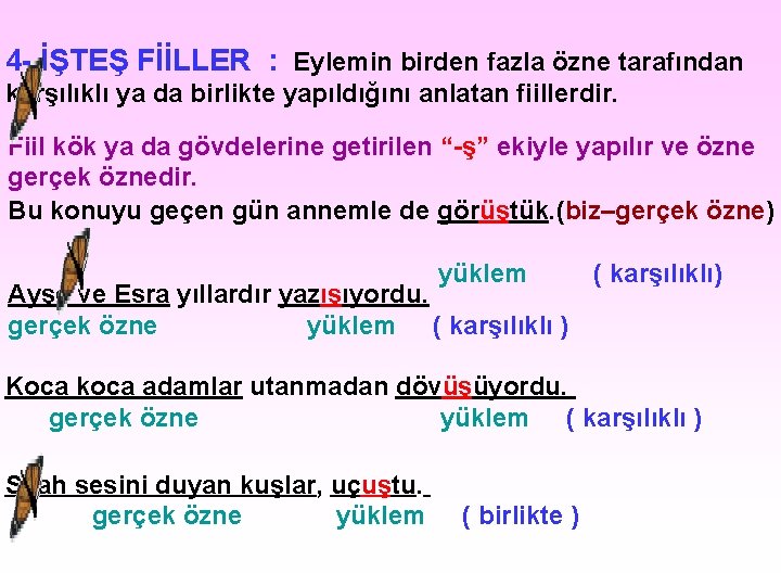 4 - İŞTEŞ FİİLLER : Eylemin birden fazla özne tarafından karşılıklı ya da birlikte 4 - İŞTEŞ FİİLLER : Eylemin birden fazla özne tarafından karşılıklı ya da birlikte