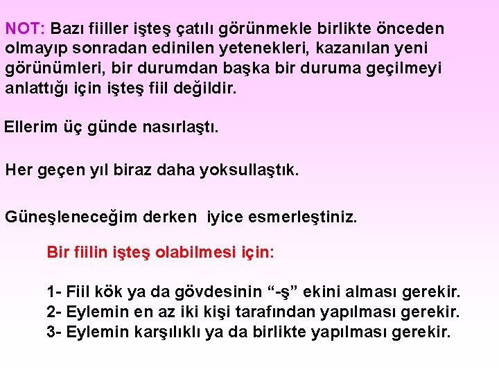 NOT: Bazı fiiller işteş çatılı görünmekle birlikte önceden olmayıp sonradan edinilen yetenekleri, kazanılan yeni NOT: Bazı fiiller işteş çatılı görünmekle birlikte önceden olmayıp sonradan edinilen yetenekleri, kazanılan yeni