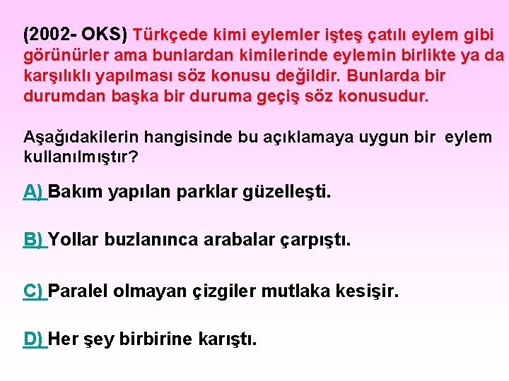 (2002 - OKS) Türkçede kimi eylemler işteş çatılı eylem gibi görünürler ama bunlardan kimilerinde (2002 - OKS) Türkçede kimi eylemler işteş çatılı eylem gibi görünürler ama bunlardan kimilerinde