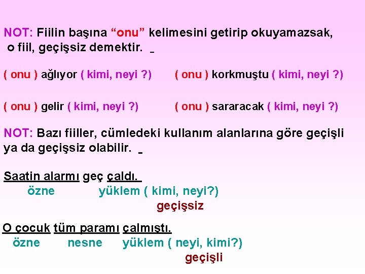 NOT: Fiilin başına “onu” kelimesini getirip okuyamazsak, o fiil, geçişsiz demektir. ( onu ) NOT: Fiilin başına “onu” kelimesini getirip okuyamazsak, o fiil, geçişsiz demektir. ( onu )