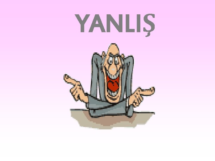 YANLIŞ YANLIŞ