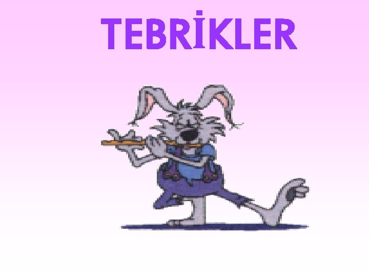 TEBRİKLER TEBRİKLER