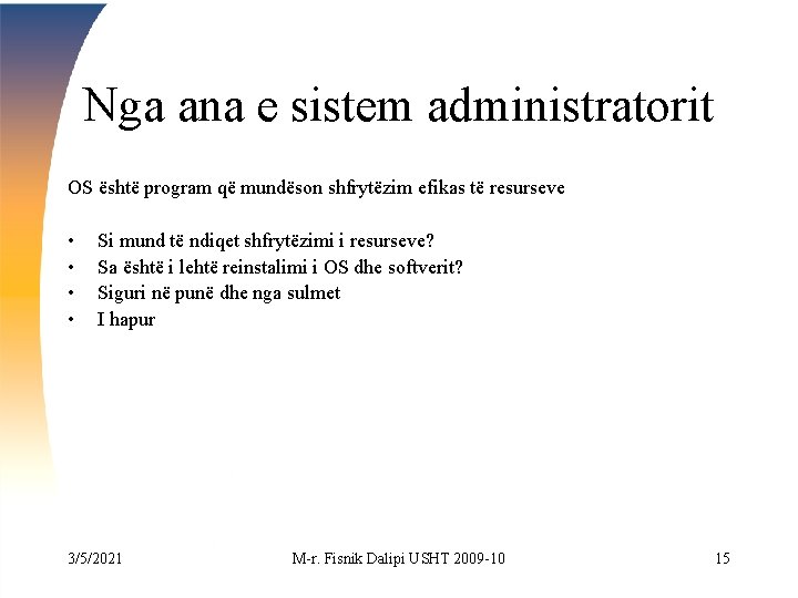 Nga ana e sistem administratorit OS është program që mundëson shfrytëzim efikas të resurseve