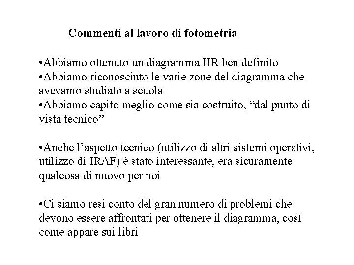 Commenti al lavoro di fotometria • Abbiamo ottenuto un diagramma HR ben definito •