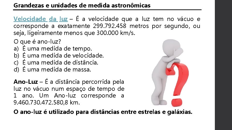 Grandezas e unidades de medida astronômicas Velocidade da luz – É a velocidade que