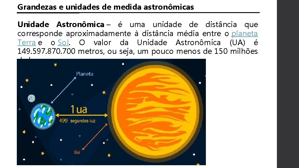 Grandezas e unidades de medida astronômicas Unidade Astronômica – é uma unidade de distância