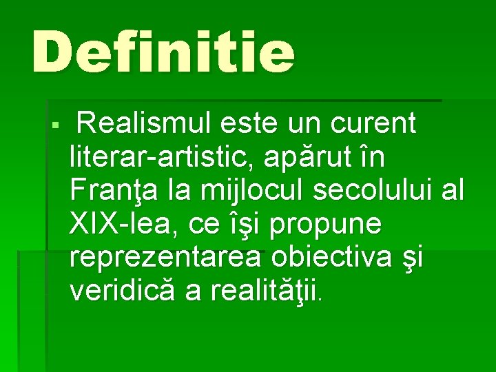 Definitie § Realismul este un curent literar-artistic, apărut în Franţa la mijlocul secolului al