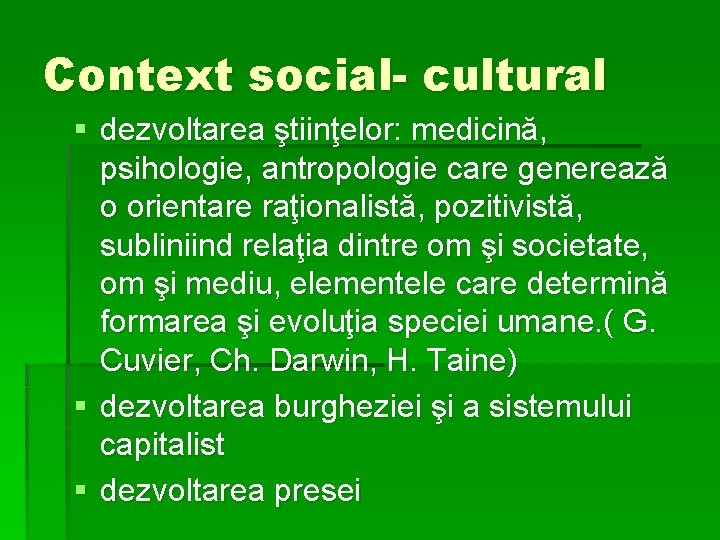 Context social- cultural § dezvoltarea ştiinţelor: medicină, psihologie, antropologie care generează o orientare raţionalistă,