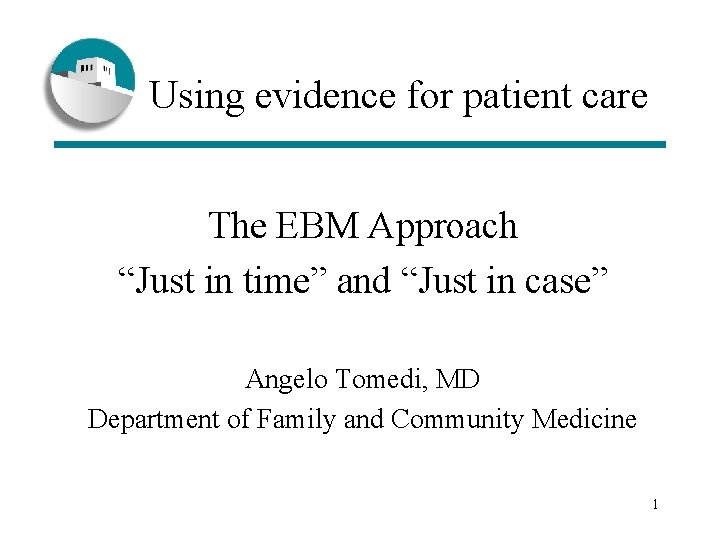  Using evidence for patient care The EBM Approach “Just in time” and “Just