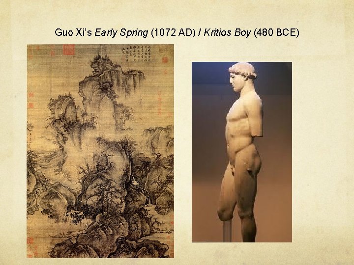 Guo Xi’s Early Spring (1072 AD) / Kritios Boy (480 BCE) 
