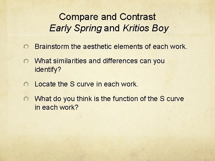 Compare and Contrast Early Spring and Kritios Boy Brainstorm the aesthetic elements of each