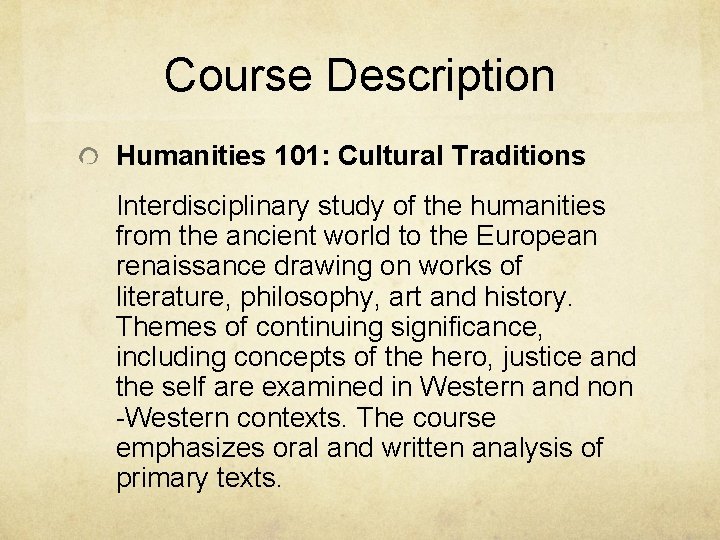 Course Description Humanities 101: Cultural Traditions Interdisciplinary study of the humanities from the ancient