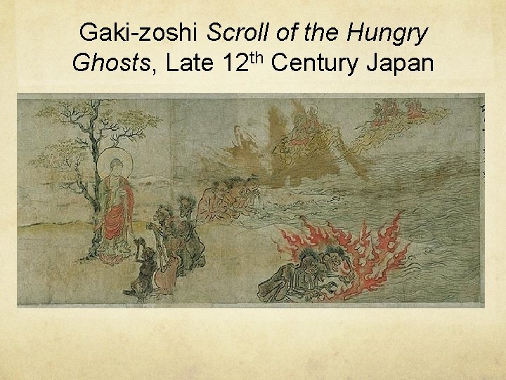 Gaki-zoshi Scroll of the Hungry Ghosts, Late 12 th Century Japan 