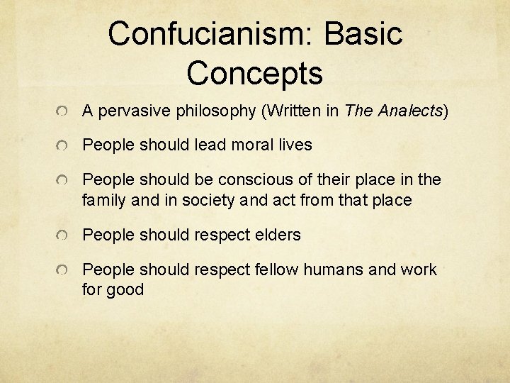 Confucianism: Basic Concepts A pervasive philosophy (Written in The Analects) People should lead moral