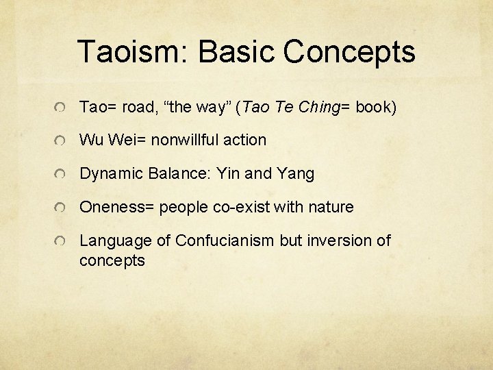 Taoism: Basic Concepts Tao= road, “the way” (Tao Te Ching= book) Wu Wei= nonwillful