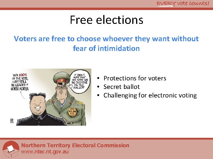 Free elections Voters are free to choose whoever they want without fear of intimidation